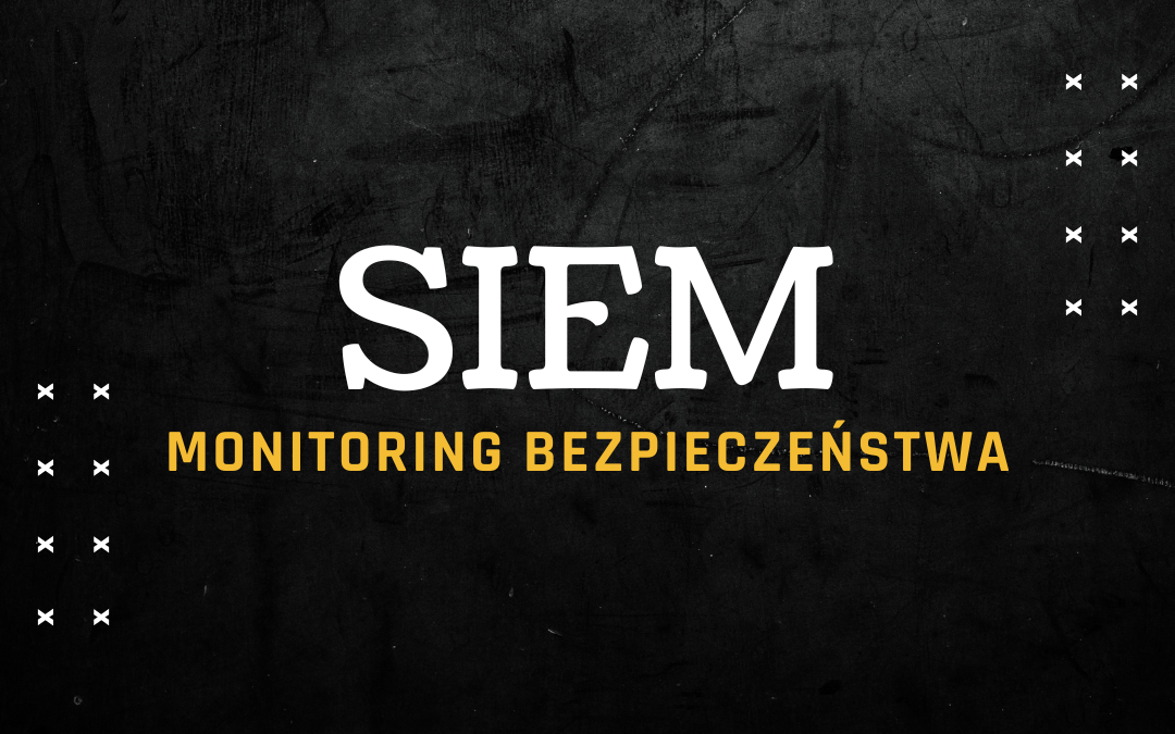 SIEM - Monitoring Bezpieczeństwa
